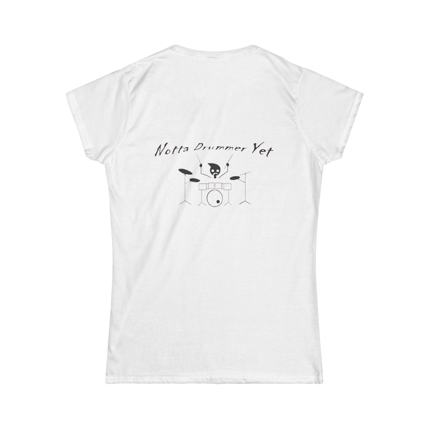 Notta Drummer Yet Women's Tee - Fun Music Lover's Softstyle Shirt