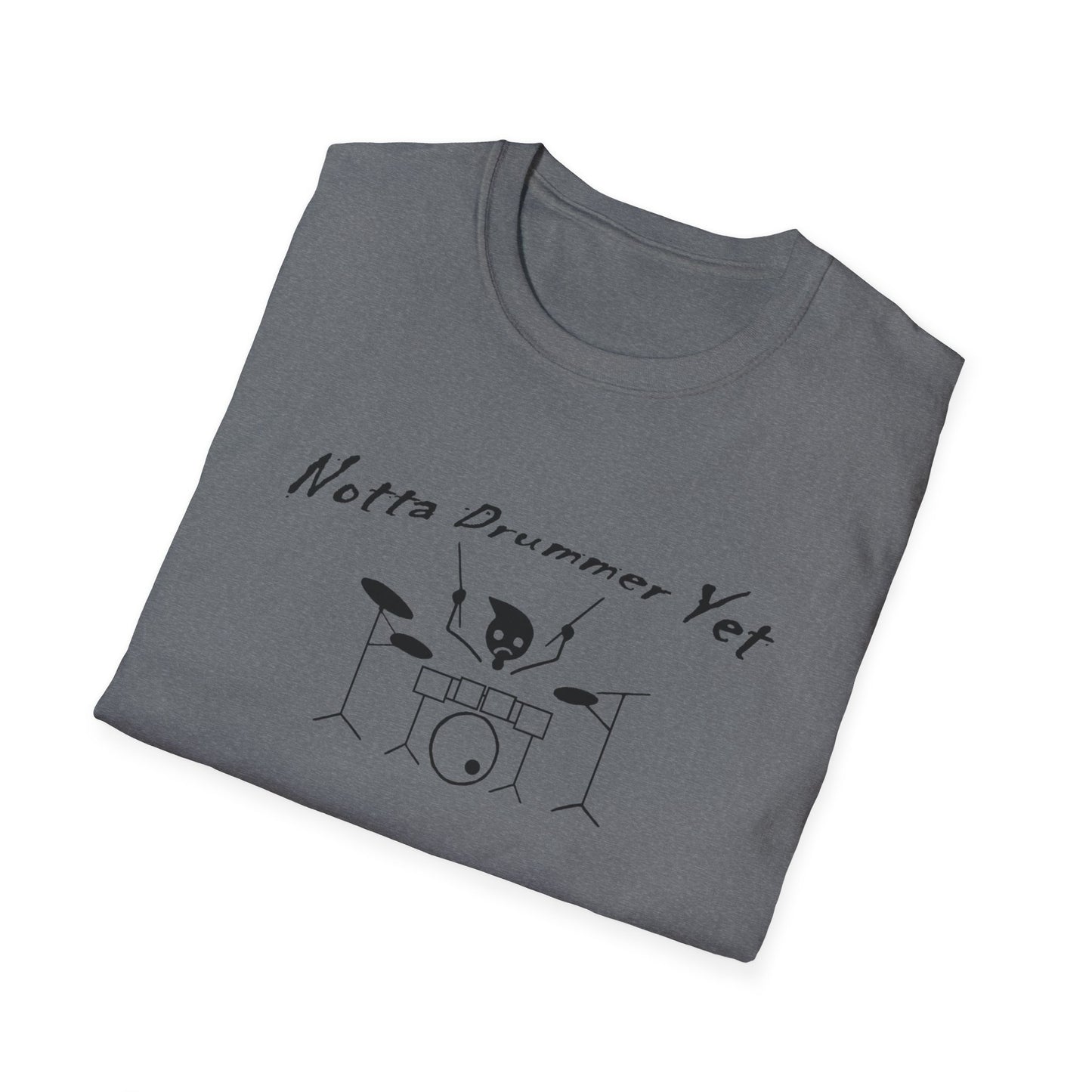 Notta Drummer Yet Unisex Softstyle T-Shirt - Fun Music Tee for Aspiring Musicians