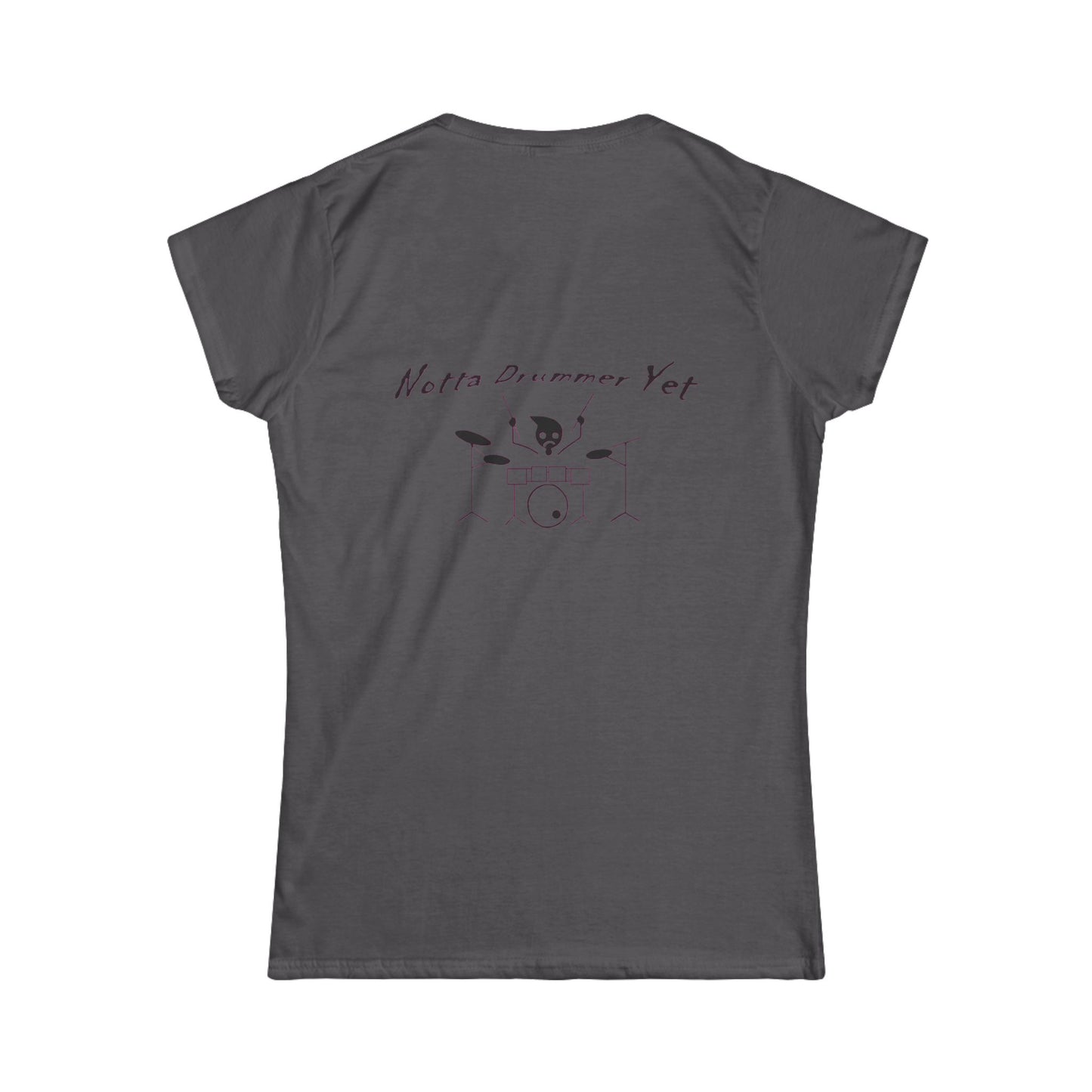 Notta Drummer Yet Women's Tee - Fun Music Lover's Softstyle Shirt