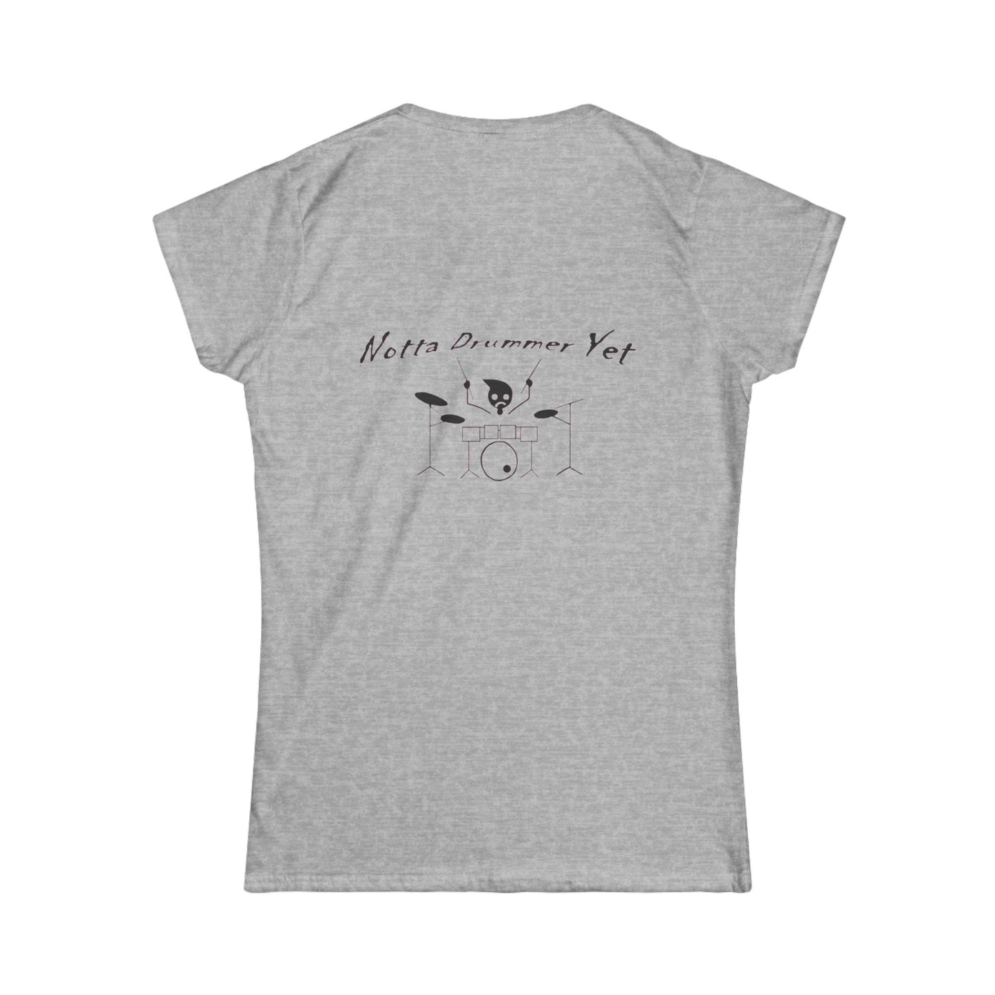 Notta Drummer Yet Women's Tee - Fun Music Lover's Softstyle Shirt
