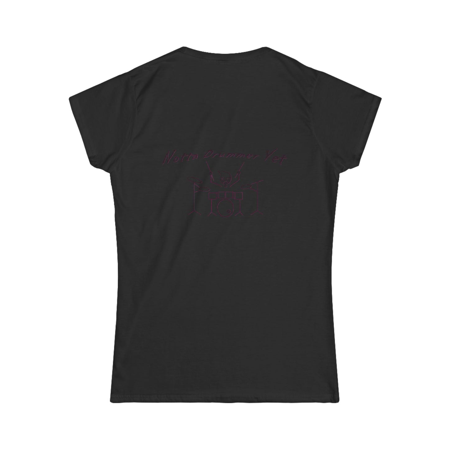 Notta Drummer Yet Women's Tee - Fun Music Lover's Softstyle Shirt