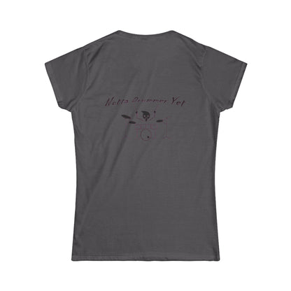 Notta Drummer Yet Women's Tee - Fun Music Lover's Softstyle Shirt