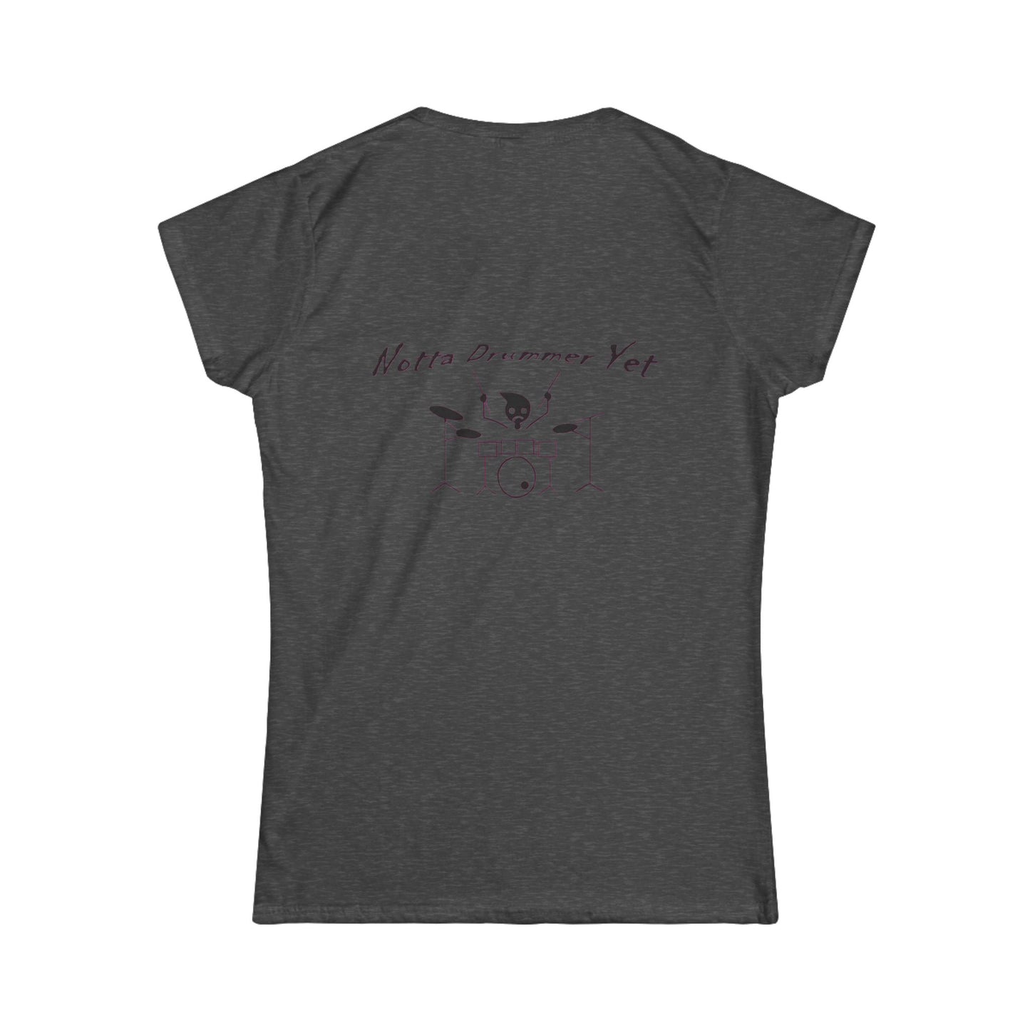 Notta Drummer Yet Women's Tee - Fun Music Lover's Softstyle Shirt